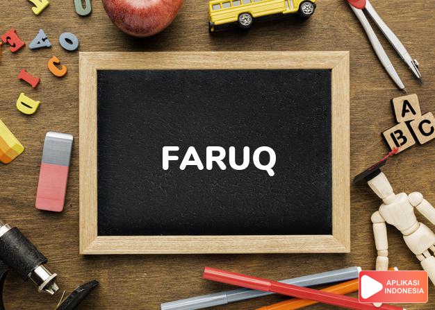 arti nama Faruq adalah Bijaksana, yang membedakan kebenaran dari kepalsuan