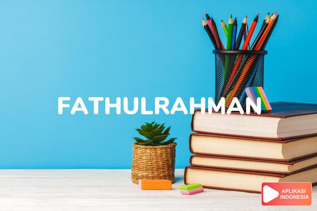arti nama Fathulrahman adalah Pembukaan, kejayaan Allah yang pengasih