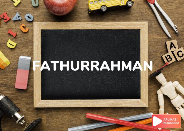 arti nama Fathurrahman adalah Nama lain dari Fathurrahman (Pembuka atau kemenangan)