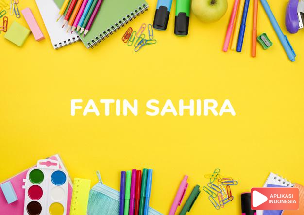 arti nama Fatin Sahira adalah Menarik/mempesonakan/memikat hati