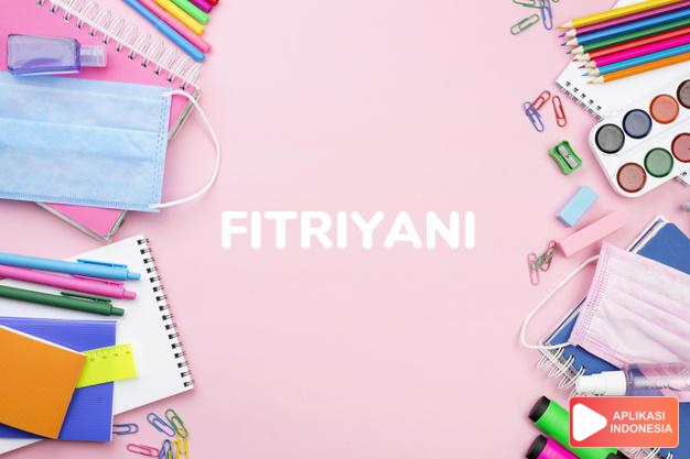 arti nama Fitriyani adalah Anak yang suci