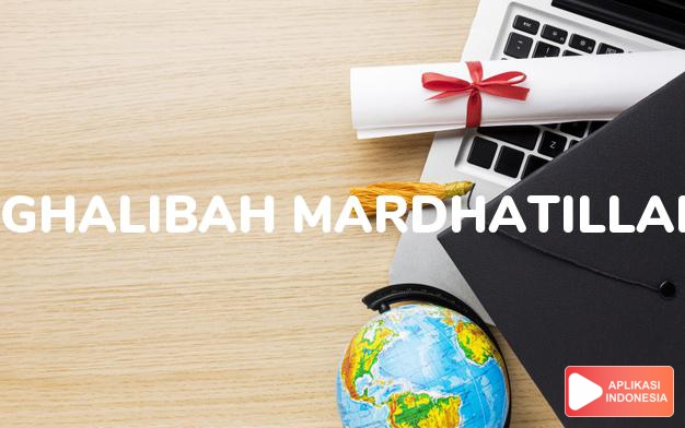 arti nama Ghalibah Mardhatillah adalah wanita yang menang dan memperoleh ridha Allah.