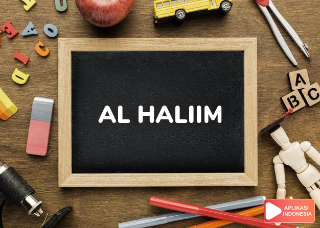 arti nama Al Haliim adalah Yang Maha Penyantun