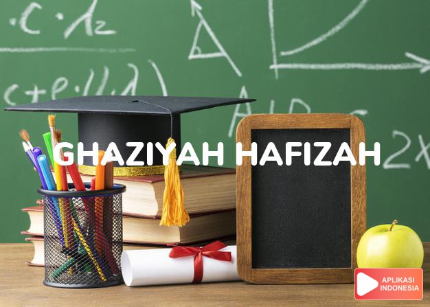 arti nama Ghaziyah Hafizah adalah pejuang wanita yang menjaga kesuciannya.