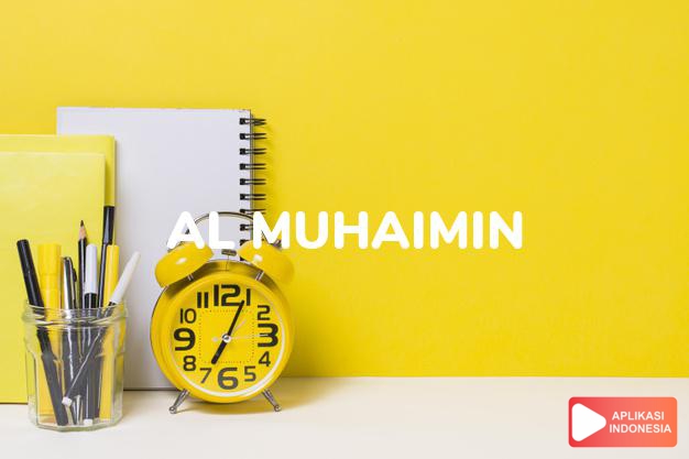 arti nama Al Muhaimin adalah Yang Maha Pemelihara