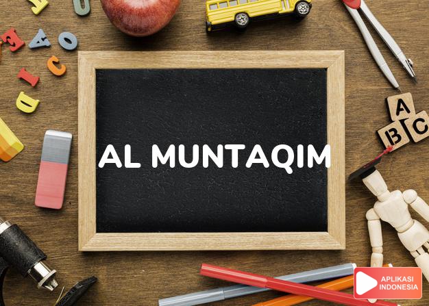 arti nama Al Muntaqim adalah Yang Maha Pemberi Balasan