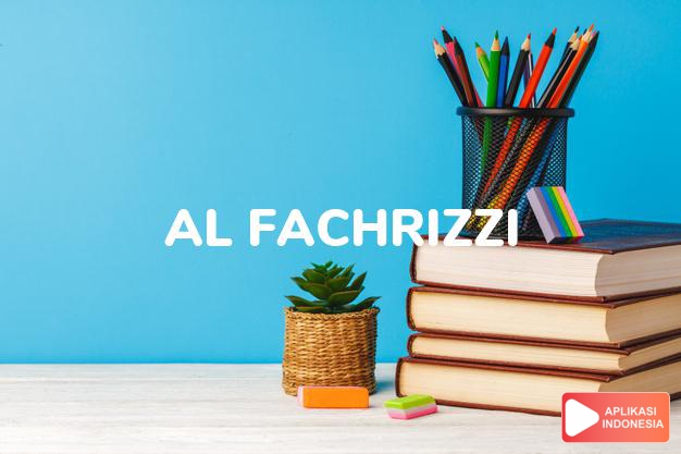 arti nama Al-Fachrizzi adalah Selalu bersemangat dalam bekerja (bentuk lain dari Alfarizi)