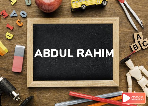 arti nama Abdul Rahim adalah Hamba Allah Yang Penyayang