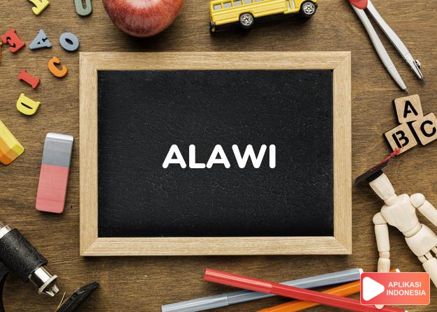 arti nama Alawi adalah Keturunan dari Hazrat Ali (seorang pejuang dari Afganistan)