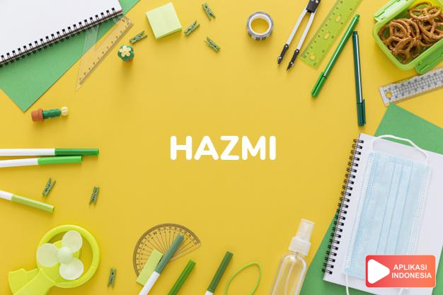 arti nama Hazmi adalah ketegasanku