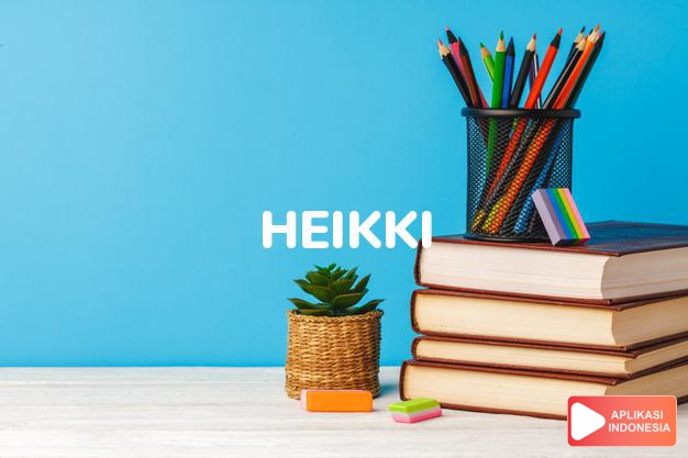 arti nama Heikki adalah Finnish form of Henry (rules the home)
