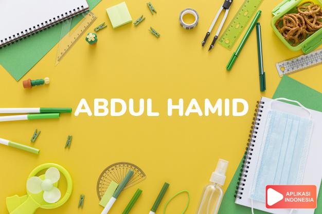 arti nama Abdul-hamid adalah Hamba memuji