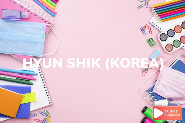 arti nama hyun-shik (korea) adalah kombinasi dari kebijaksanaan dan kejujuran