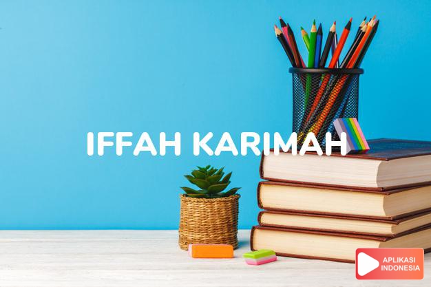 arti nama Iffah Karimah adalah wanita baik jiwanya yang menjaga harga diri dan mendapat petunjuk.
