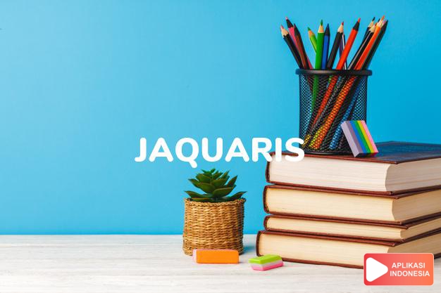 arti nama Jaquaris adalah (Bentuk lain dari Jaquarius) Kombinasi dari Jaquan + Darius
