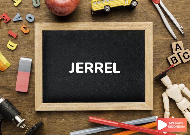 arti nama Jerrel adalah (Bentuk lain dari Jerall) Nama lain dari Jarrell