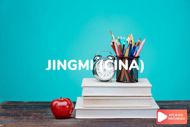 arti nama jingmi (cina) adalah menghargai orang