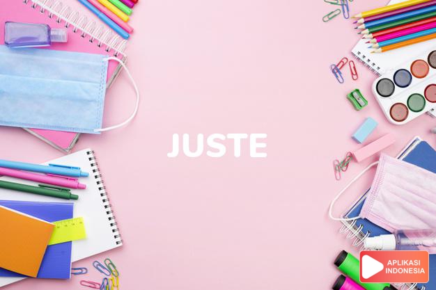 arti nama Juste adalah (Bentuk lain dari Justine) adil, budiman