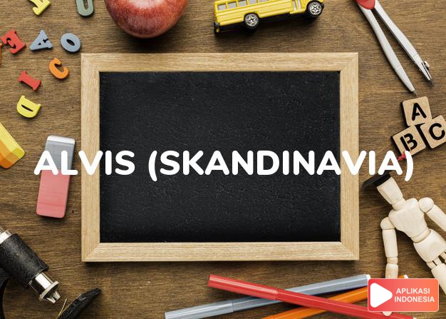 arti nama alvis (skandinavia) adalah mengetahui segalanya
