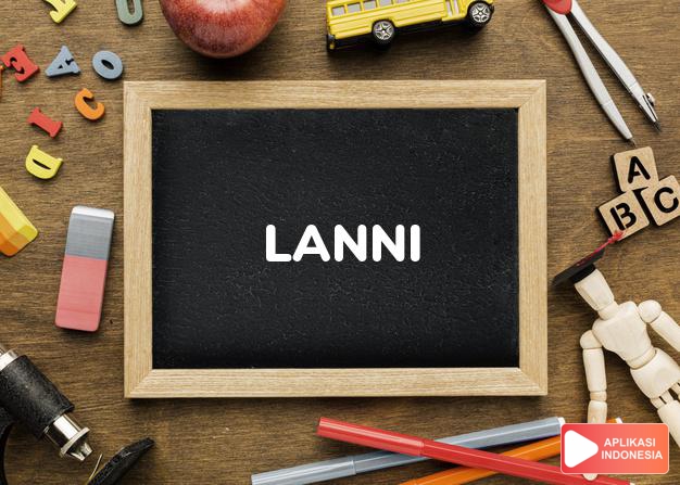 arti nama Lanni adalah (bentuk lain dari Laney) Kata lain dari Lane