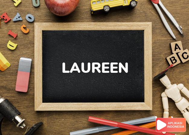 arti nama Laureen adalah Pohon laurel atau pohon salam manis simbolis kehormatan dan kemenangan.