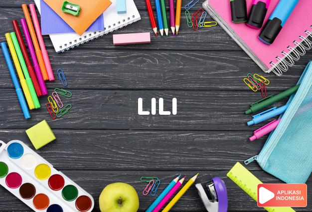 arti nama Lili adalah Lili, berasal dari bahasa Latin yang merujuk pada nama bunga, bunga lili. Bunga lili merupakan simbol kepolosan, kemurnian, dan kecantikan
