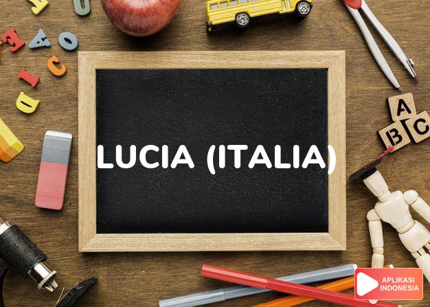 arti nama lucia (italia) adalah cahaya, sinar, terang, ringan
