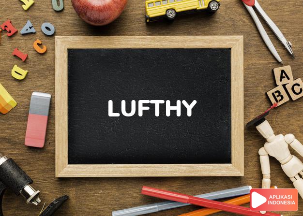 arti nama Lufthy adalah Baik hati (bentuk lain dari Lufti)