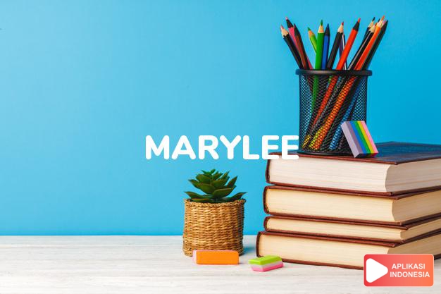 arti nama Marylee adalah (bentuk lain dari Marliee) Kombinasi dari Mary + Lee