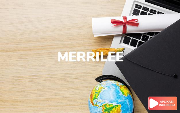 arti nama Merrilee adalah (bentuk lain dari Marliee) Kombinasi dari Mary + Lee