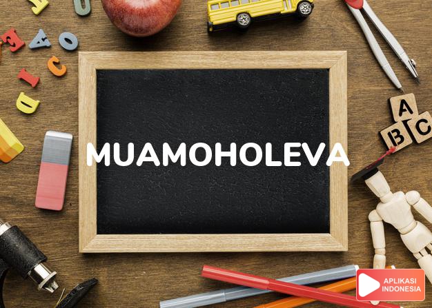 arti nama Muamoholeva adalah ketua/pemimpin yang tampan