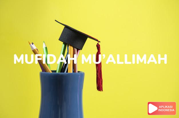 arti nama Mufidah Mu’allimah adalah wanita yang mengajarkan ilmu pengetahuan yang memberi manfaat.