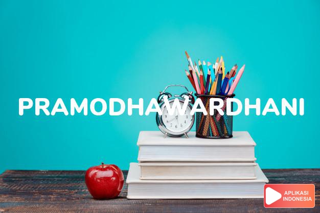 arti nama Pramodhawardhani adalah Kebahagiaan (gabungan dari Pramodh) dan kesucian tubuh (Wardhani)