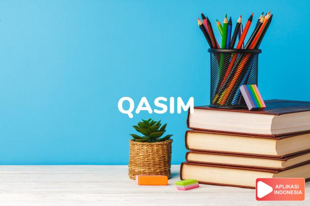 arti nama Qasim adalah (Bentuk lain dari Kasim) Satu yang terbaik