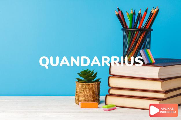 arti nama Quandarrius adalah (Bentuk lain dari Quadarius) Kombinasi dari Quan + Darius