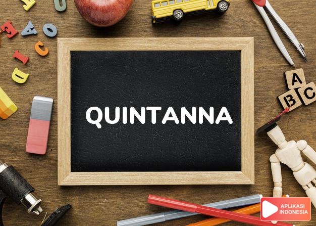 arti nama Quintanna adalah (Bentuk lain dari Quintana) Kelima