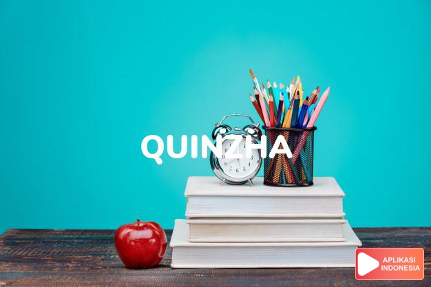 arti nama Quinzha adalah Bentuk lain dari Quinza (Beruntung dan mampu memimpin)
