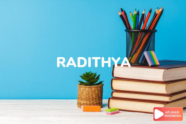 arti nama Radithya adalah Matahari, yang pertama (bentuk lain dari Raditya)