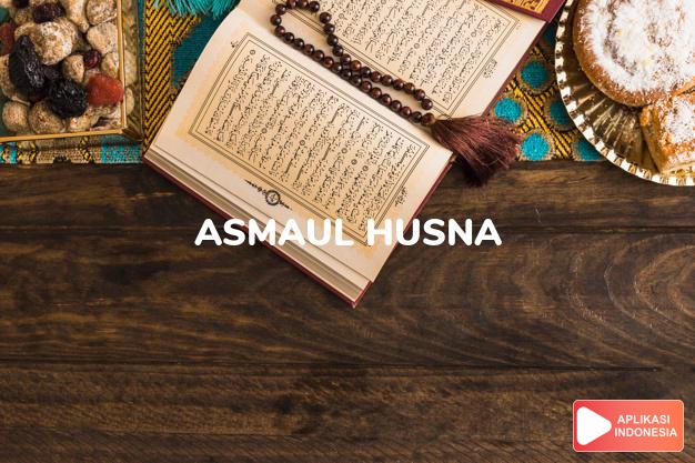 Asmaul Husna : Baca Asmaul Husna 99 Nama Nama Allah Online lengkap Bacaan Arab, Latin, Audio & Terjemah Bahasa Indonesia