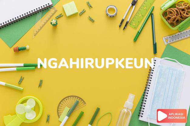 arti ngahirupkeun adalah menghidupkan dalam Kamus Bahasa Sunda online by Aplikasi Indonesia