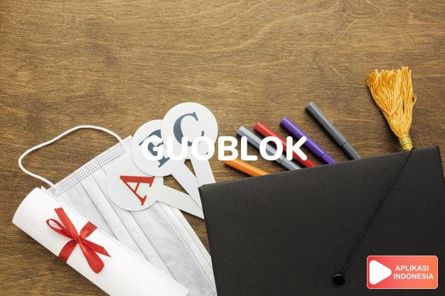 arti guoblok adalah goblok              dalam Kamus Bahasa Gaul online by Aplikasi Indonesia
