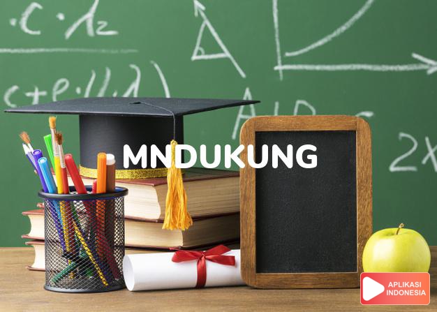 arti mndukung adalah mendukung              dalam Kamus Bahasa Gaul online by Aplikasi Indonesia