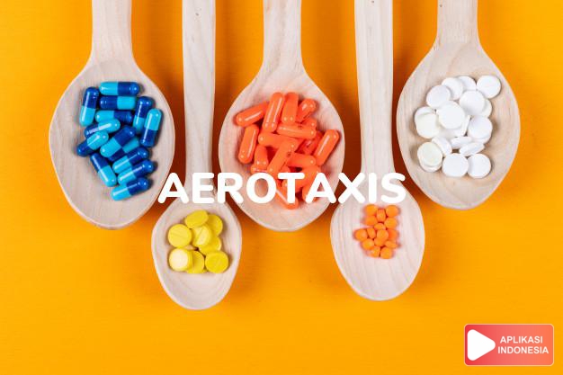 arti aerotaxis adalah Pergerakan suatu organisme yang bereaksi terhadap adanya oksigen molekular. dalam kamus farmasi bahasa indonesia online by Aplikasi Indonesia