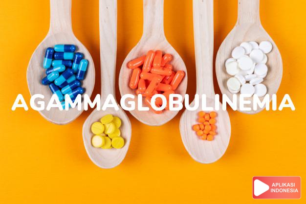 arti agammaglobulinemia adalah sebuah ketiadaan hampir total antibodi (imunoglobulin) yang mengakibatkan hilangnya kemampuan untuk memproduksi imunitas antibodi. dalam kamus farmasi bahasa indonesia online by Aplikasi Indonesia