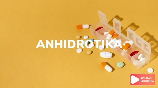 arti Anhidrotika adalah Mengurangi keluarnya keringat dalam kamus farmasi bahasa indonesia online by Aplikasi Indonesia