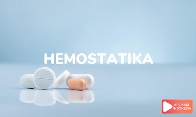 arti Hemostatika adalah Menghentikan pendarahan dalam kamus farmasi bahasa indonesia online by Aplikasi Indonesia
