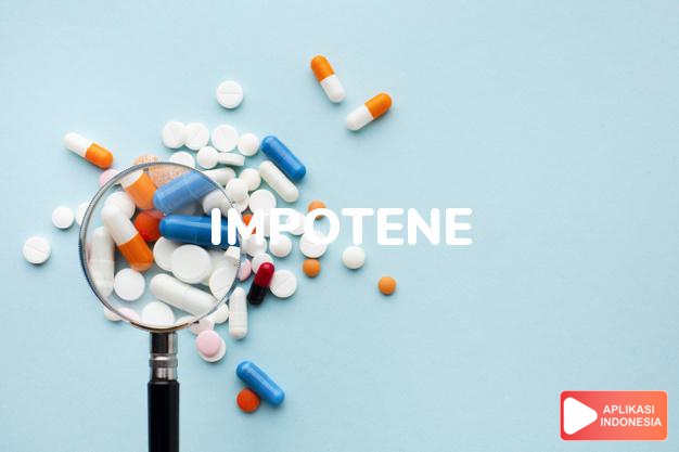 arti impotene adalah ketidakmampuan seorang pria untuk bersenggama dalam kamus farmasi bahasa indonesia online by Aplikasi Indonesia