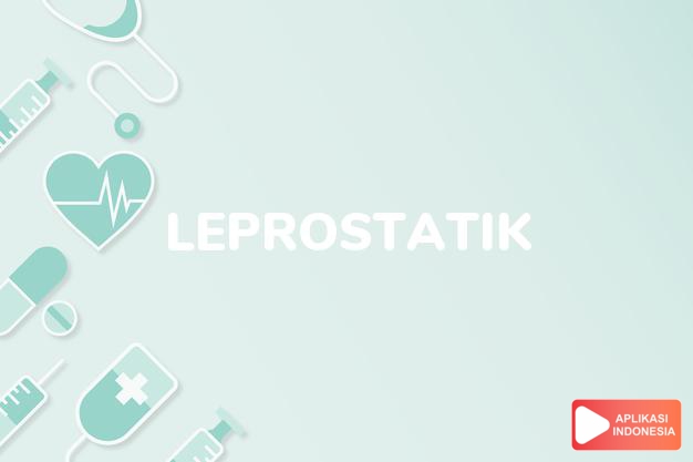 arti leprostatik adalah Obat yang membunuh atau menghambat Mycobacterium leprae, unsur penyebab lepra. dalam kamus farmasi bahasa indonesia online by Aplikasi Indonesia