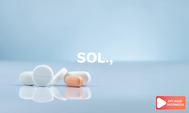 arti sol., solut. adalah singkatan dari : solutioartinya : larutan dalam kamus farmasi bahasa indonesia online by Aplikasi Indonesia