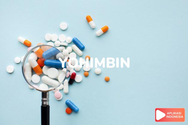 arti yohimbin adalah Suatu alkaloid yang berasal dari alam dan berhasiat sebagai stimulansia dalam kamus farmasi bahasa indonesia online by Aplikasi Indonesia